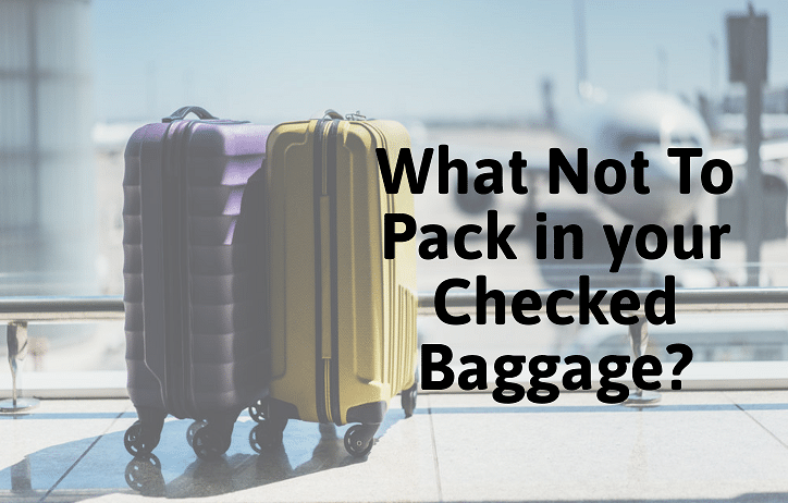 What Not To Pack in your Checked Baggage